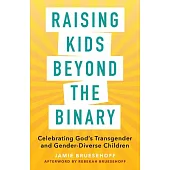 Raising Kids Beyond the Binary: Celebrating God’s Transgender and Gender-Diverse Children