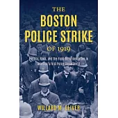 The Boston Police Strike of 1919: Politics, Riots, and the Fight for Unionization in America’s First Police Department