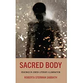 Sacred Body: Readings in Jewish Literary Illumination