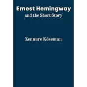Ernest Hemingway and the Short Story