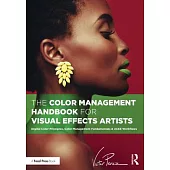 The Color Management Handbook for Visual Effects Artists: Digital Color Principles, Color Management Fundamentals & Aces Workflows