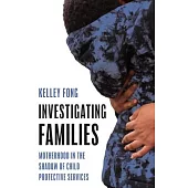 Investigating Families: Motherhood in the Shadow of Child Protective Services