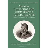 Andrea Cesalpino and Renaissance Aristotelianism: Natural Philosophy in the 16th Century