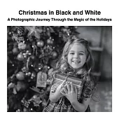 Christmas in Black and White: A Photographic Journey Through the Magic of the Holidays