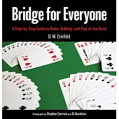 Bridge for Everyone: A Step-By-Step Guide to Rules, Bidding, and Play of the Hand