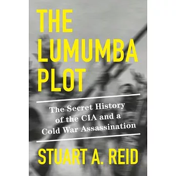 The Lumumba plot : the secret history of the CIA and a Cold War assassination /