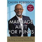 Marriage Ain’t for Punks: A No-Nonsense Guide to Building a Lasting Relationship