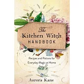 The Kitchen Witch Handbook: Recipes and Potions for Everyday Magic at Home