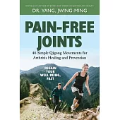 Pain-Free Joints: 46 Simple Qigong Movements for Arthritis Healing and Prevention