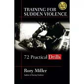 Training for Sudden Violence: 72 Practice Drills