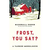 Frost, You Say?: A Yankee Monologue