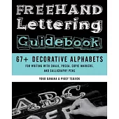 FreeHand Lettering Guidebook: 67+ Decorative Alphabets for Writing with Chalk, Posca, Copic Markers, and Calligraphy Pens