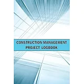 Construction Management Project Logbook: Amazing Gift Idea Construction Site Daily Keeper to Record Workforce, Tasks, Schedules, Construction Daily Re