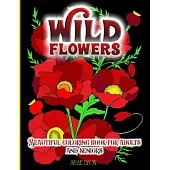 Wild Flowers: 30 High Quality Images - Original Designs - Unique Patterns- Floral Themes - Promotes Relaxation and Inner Calm, Relie
