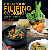 The World of Filipino Cooking: Food and Fun in the Philippines by Chris Urbano of ’Maputing Cooking’ (Over 90 Recipes)