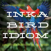 Inka Bird Idiom: Amazonian Feathers in the Andes