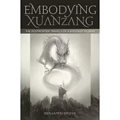 Embodying Xuanzang: The Postmortem Travels of a Buddhist Pilgrim