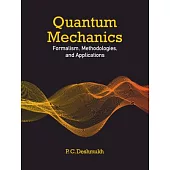 Quantum Mechanics: Formalism, Methodologies, and Applications