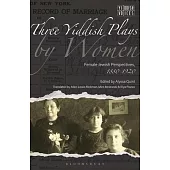 Three Yiddish Plays by Women: Female Jewish Perspectives, 1880-1920