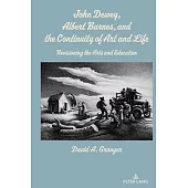 John Dewey, Albert Barnes, and the Continuity of Art and Life: Revisioning the Arts and Education