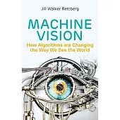 Machine Vision: How Algorithms Are Changing the Way We See the World