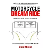 Motorcycle Dream Ride: My Alabama to Alaska Adventure