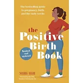 The Positive Birth Book: The Bestselling Guide to Pregnancy, Birth and the Early Weeks