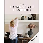 The Home Style Handbook: How to Make a Home Your Own
