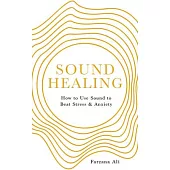 Sound Healing: How to Use Sound to Beat Stress and Anxiety