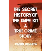 The Secret History of the Rape Kit: A True Crime Story
