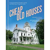 Cheap Old Houses: A Love Letter to America’s Forgotten Homes and Their Restoration