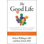 The Good Life: Lessons from the World’s Longest Study on Happiness