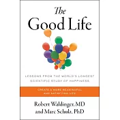 The Good Life: Lessons from the World’s Longest Study on Happiness