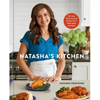 Natasha’s Kitchen: 100+ Easy, Family-Favorite Recipes You’ll Make Again and Again: A Cookbook