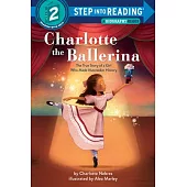 Charlotte the Ballerina: The True Story of a Girl Who Made Nutcracker History