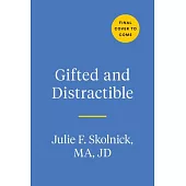 Gifted and Distractible: Understanding, Supporting, and Advocating for Your Twice Exceptional Child