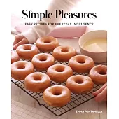 Simple Pleasures: Sweet and Savory Recipes for Everyday Indulgence