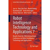 Robot Intelligence Technology and Applications 7: Results from the 10th International Conference on Robot Intelligence Technology and Applications