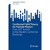 Conformal Field Theory for Particle Physics: From Qft Axioms to the Modern Conformal Bootstrap