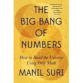 The Big Bang of Numbers: How to Build the Universe Using Only Math