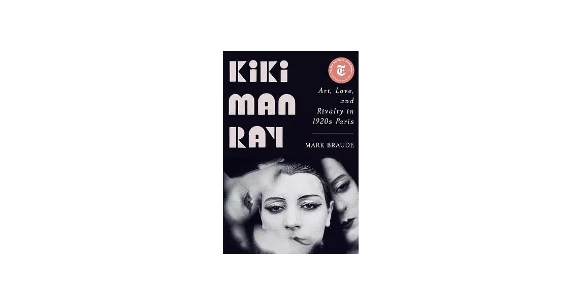 Kiki Man Ray: Art, Love, and Rivalry in 1920s Paris | 拾書所