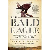 The Bald Eagle: The Improbable Journey of America’s Bird