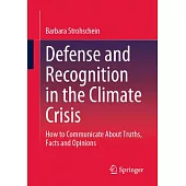 Defense and Recognition in the Climate Crisis: How to Communicate about Truths, Facts and Opinions