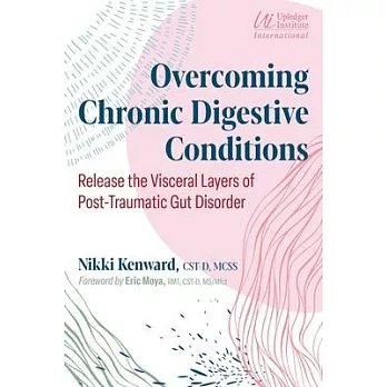 Overcoming Chronic Digestive Conditions: Release the Visceral Layers of Post-Traumatic Gut Disorder