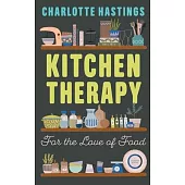 Kitchen Therapy: For the Love of Food