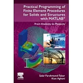 Practical Programming of Finite Element Procedures for Solids and Structures with MATLAB: From Elasticity to Plasticity