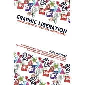 Graphic Liberation: Perspectives on Image Making and Political Movements