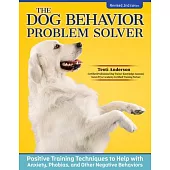 The Dog Behavior Problem Solver, Revised Second Edition: Positive Training Techniques to Help with Anxiety, Phobias, and Other Negative Behaviors