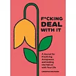 F*cking Deal with It: A Journal for Practicing Acceptance and Getting the Hell on with Your Life