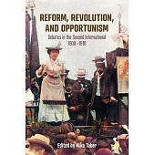 Reform, Revolution, and Opportunism: Debates in the Second International, 1900-1910